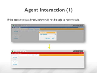Agent Interaction (1)
If the agent selects a break, he/she will not be able to receive calls.
 