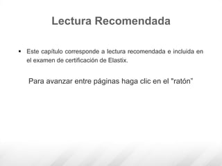 Lectura Recomendada
 Este capítulo corresponde a lectura recomendada e incluida en
el examen de certificación de Elastix.
Para avanzar entre páginas haga clic en el "ratón”
 