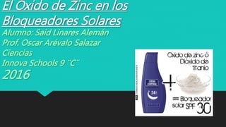 El Óxido de Zinc en los
Bloqueadores Solares
 