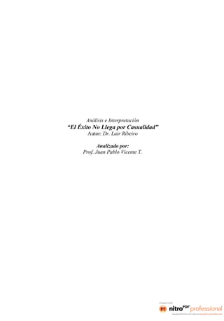 Análisis e Interpretación
“El Éxito No Llega por Casualidad”
Autor: Dr. Lair Ribeiro
Analizado por:
Prof. Juan Pablo Vicente T.
 