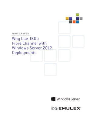 White paper

Why Use 16Gb
Fibre Channel with
Windows Server 2012
Deployments
 
