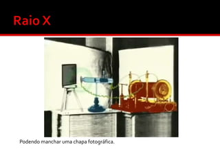 Podendo manchar uma chapa fotográfica.

 