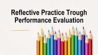 Reflective Practice Trough
Performance Evaluation
 