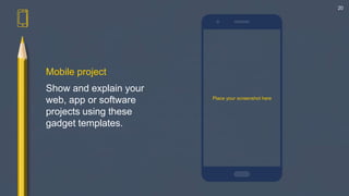Mobile project
Show and explain your
web, app or software
projects using these
gadget templates.
Place your screenshot here
20
 