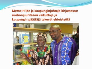 Meme Hilde ja kaupunginjohtaja kirjastossa:
ruohonjuuritason vaikuttaja ja
kaupungin päättäjä tekevät yhteistyötä
 