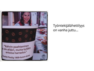 Työntekijälähettilyys
on vanha juttu...
 