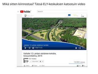 Mikä sitten kiinnostaa? Tässä ELY-keskuksen katsotuin video
 