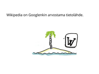 Wikipedia on Googlenkin arvostama tietolähde.
 