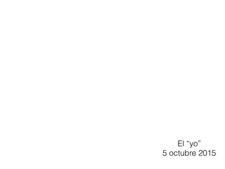 El “yo”
5 octubre 2015
 