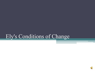 Ely's Conditions of Change
 