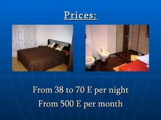 Prices: From 38 to 70 E per night From 500 E per month 