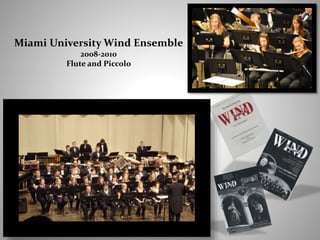 Miami University Wind Ensemble
2008-2010
Flute and Piccolo
 