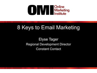 8 Keys to Email Marketing
Elyse Tager
Regional Development Director
Constant Contact

 