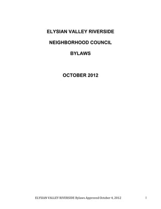 ELYSIAN VALLEY RIVERSIDE Bylaws Approved January 26, 2014 1
ELYSIAN VALLEY RIVERSIDE
NEIGHBORHOOD COUNCIL
BYLAWS
January 2014
 