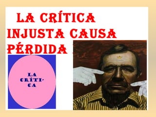 la crítica
injusta causa
pérdida dE almas
 