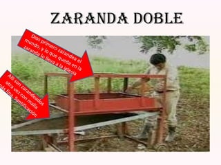 zaraNda doble
Dios primero zarandea el
mundo, y lo que queda en la
zaranda lo lleva a la iglesiaAllí son zarandeados
otra vez con m
alla
m
ás fina. Santificación
 