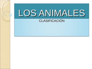 LOS ANIMALES
   CLASIFICACIÓN
 