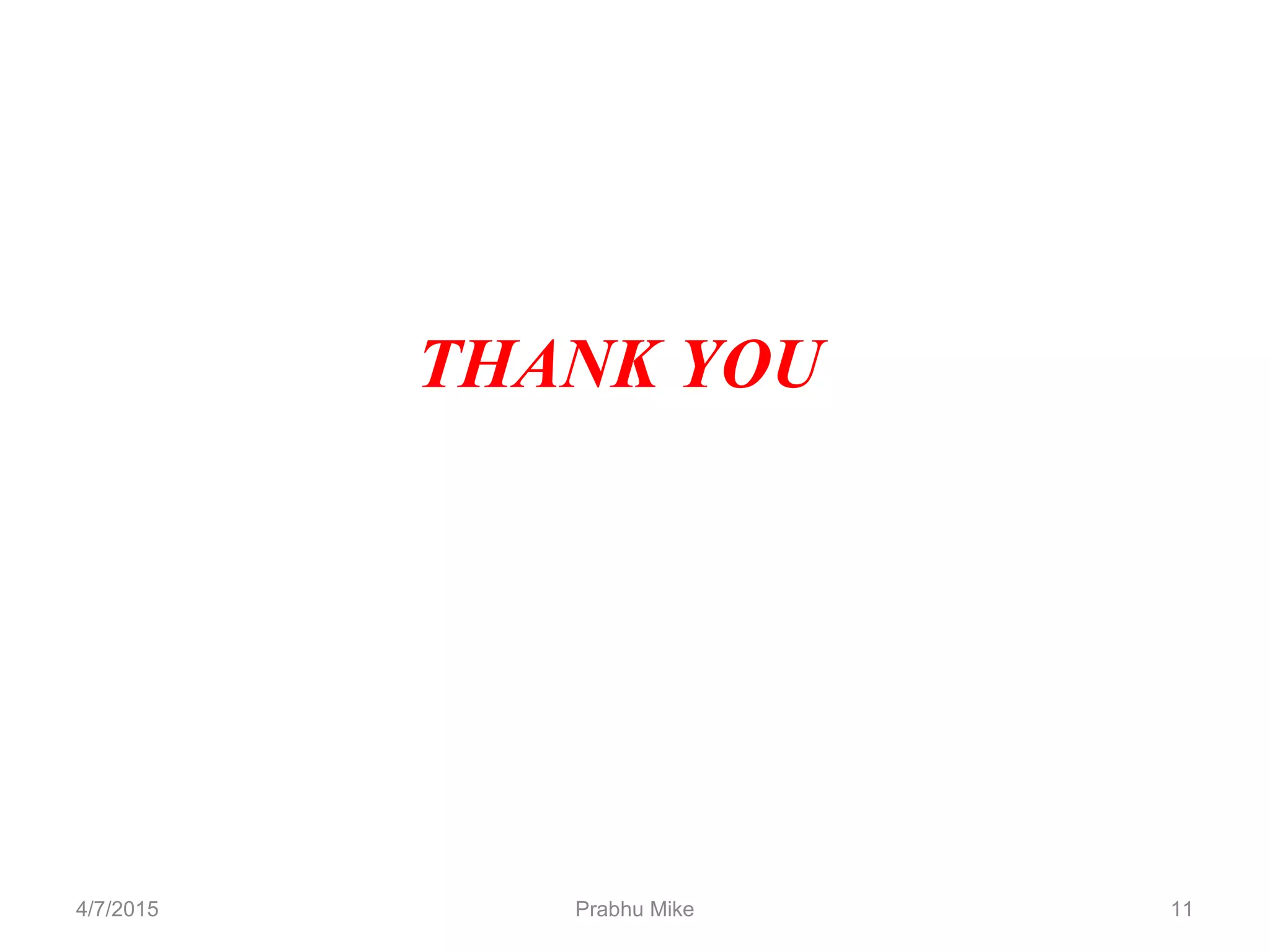 THANK YOU
4/7/2015 Prabhu Mike 11
 