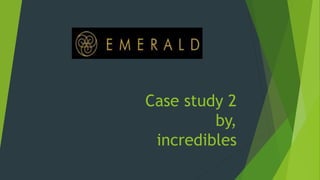 Case study 2
by,
incredibles

 