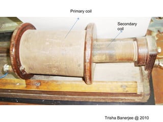 Primary coil
Secondary
coil
Trisha Banerjee @ 2010
 