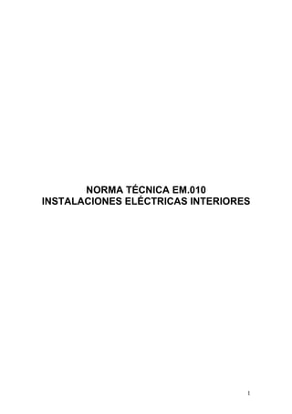 1
NORMA TÉCNICA EM.010
INSTALACIONES ELÉCTRICAS INTERIORES
 