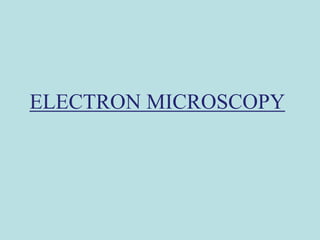 ELECTRON MICROSCOPY
 