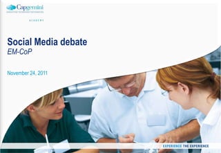 Social Media debate
EM-CoP

November 24, 2011
 