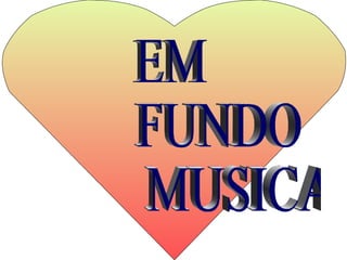 EM FUNDO  MUSICAL 