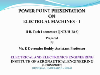 II B. Tech I semester (JNTUH-R15)
Prepared
By
Mr. K Devender Reddy, Assistant Professor
ELECTRICALAND ELECTRONICS ENGINEERING
INSTITUTE OF AERONAUTICAL ENGINEERING
(AUTONOMOUS)
DUNDIGAL, HYDERABAD - 500043
 
