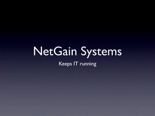 NetGain Systems
    Keeps IT running
 