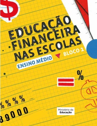 EDUCAÇÃO
FINANCEIRA
NAS
ESCOLAS
–
ENSINO
MÉDIO
|
BLOCO
1
|
CONEF
 