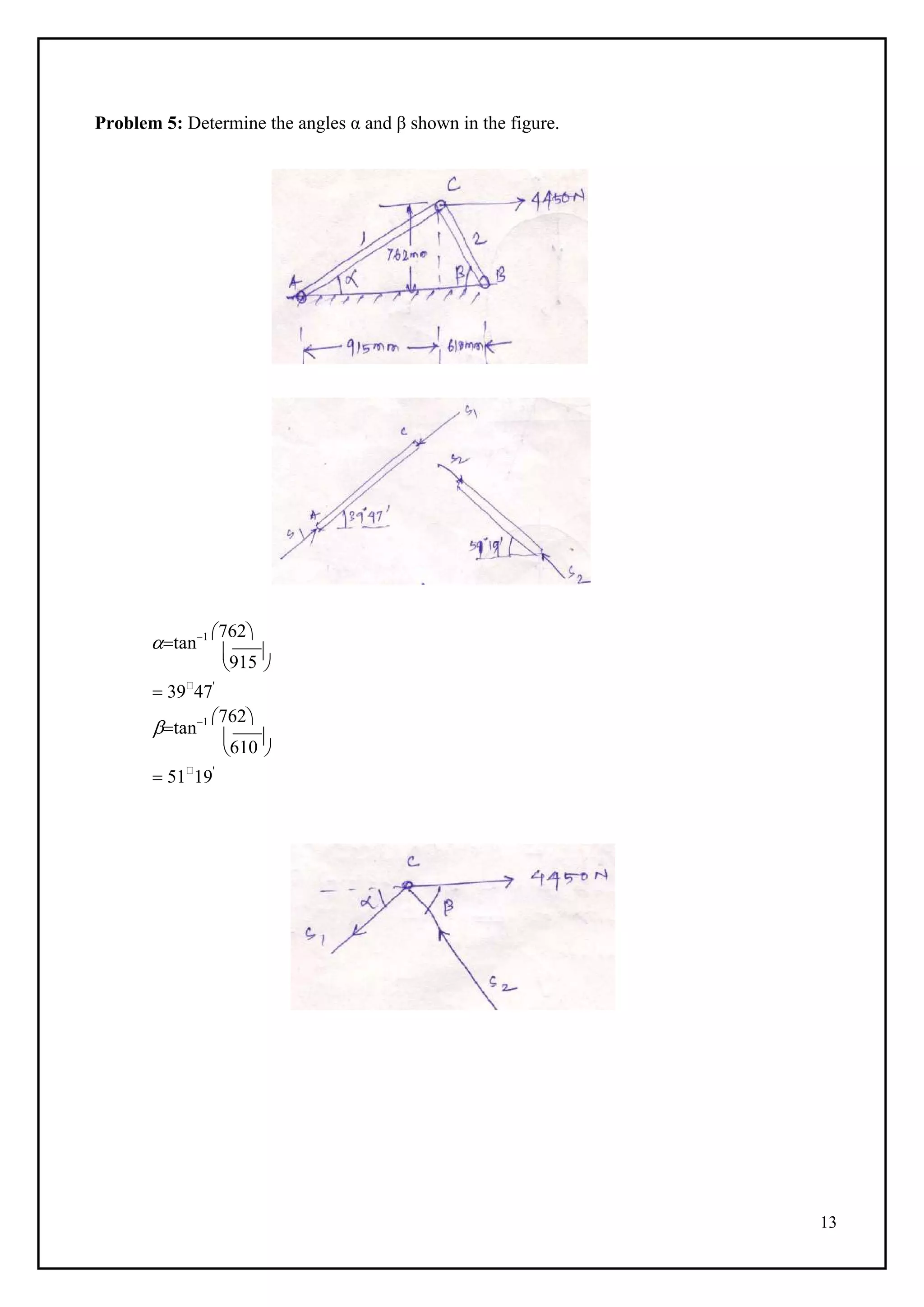 13

915


610

Problem 5: Determine the angles α and β shown in the figure.
tan1 762
 
 39
47'
tan1 762
 
 51
19'
 