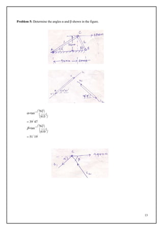 13

915


610

Problem 5: Determine the angles α and β shown in the figure.
tan1 762
 
 39
47'
tan1 762
 
 51
19'
 
