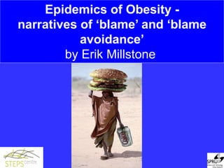 Epidemics of Obesity - narratives of ‘blame’ and ‘blame avoidance’ by Erik Millstone   