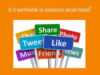 Is it worthwhile to outsource social media?
 