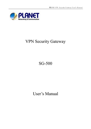 SG-500 V P N S ecuriy G at ay U ser＇ M anual
                              t      ew       s




VPN Security Gateway




      SG-500




   User’s Manual
 