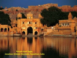 Templo Gadi Sagar,
Jaisalmer (Cidade Dourada), Rajasthan, Índia
 