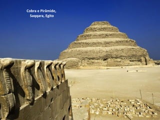 Cobra e Pirâmide,  Saqqara, Egito 