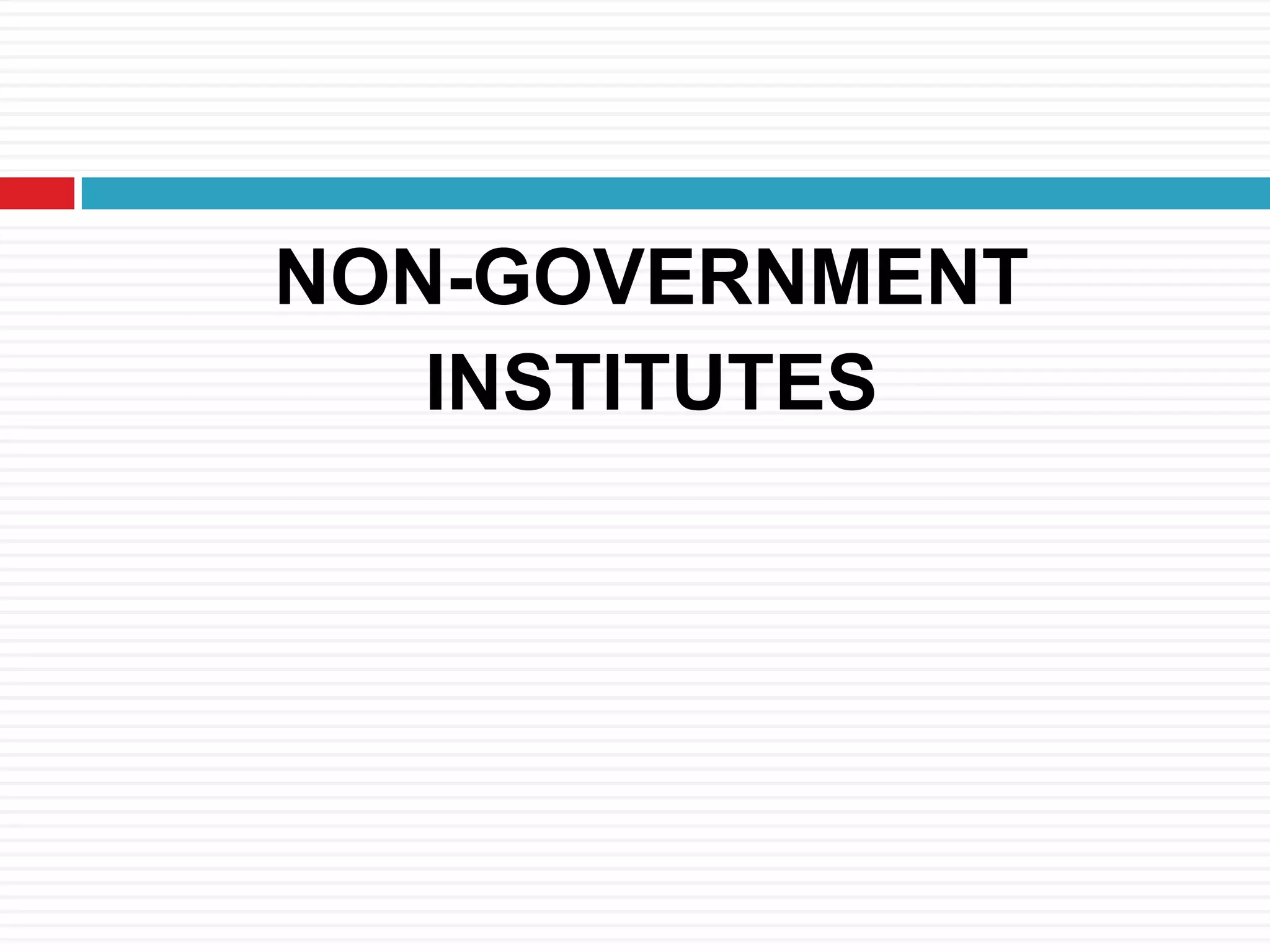 NON-GOVERNMENT
INSTITUTES
 