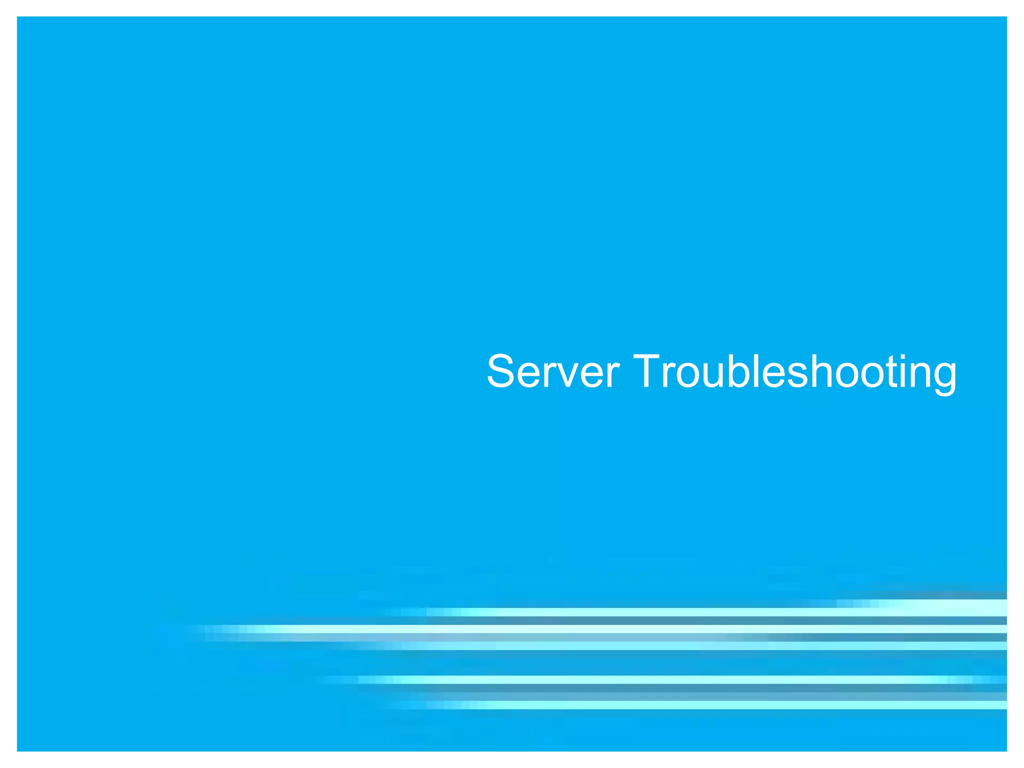 Server Troubleshooting
 