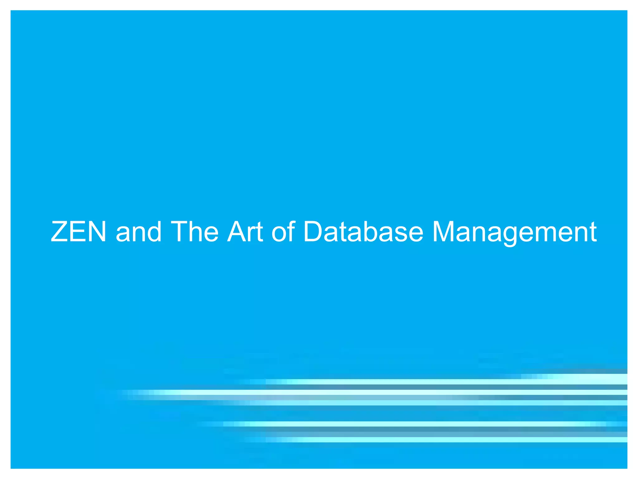 ZEN and The Art of Database Management
 