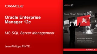 Copyright © 2012, Oracle and/or its affiliates. All rights reserved.1
Oracle Enterprise
Manager 12c
MS SQL Server Management
Jean-Philippe PINTE
 