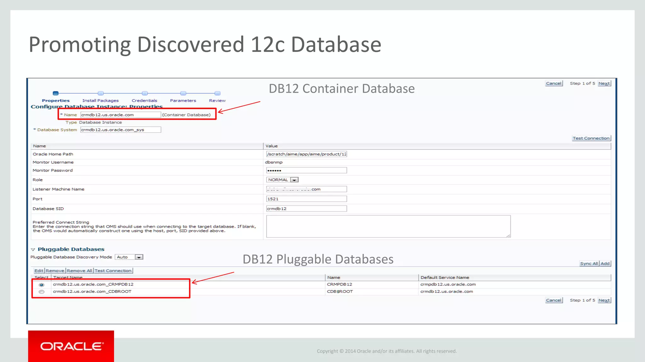 Copyright © 2014 Oracle and/or its affiliates. All rights reserved.
DB12 Container Database
DB12 Pluggable Databases
Promoting Discovered 12c Database
 