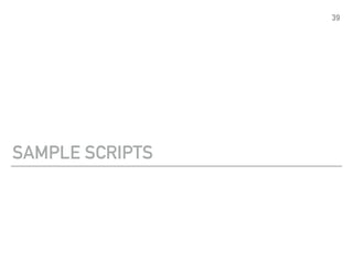 SAMPLE SCRIPTS
39
 