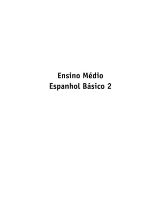 Ensino Médio
Espanhol Básico 2
 