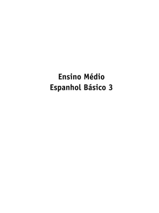 Ensino Médio
Espanhol Básico 3
 