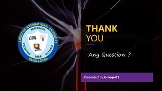 THANK
YOU
Any Question..?
Presented by Group-01
 