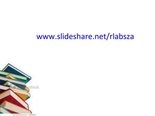 www.slideshare.net/rlabsza
 