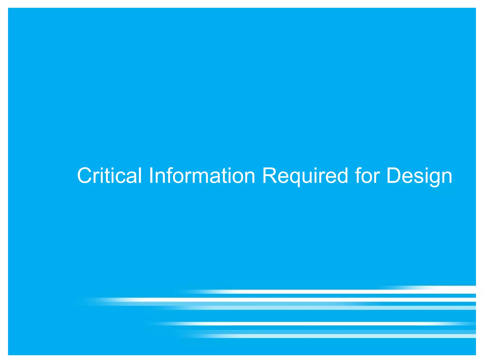 Critical Information Required for Design
 
