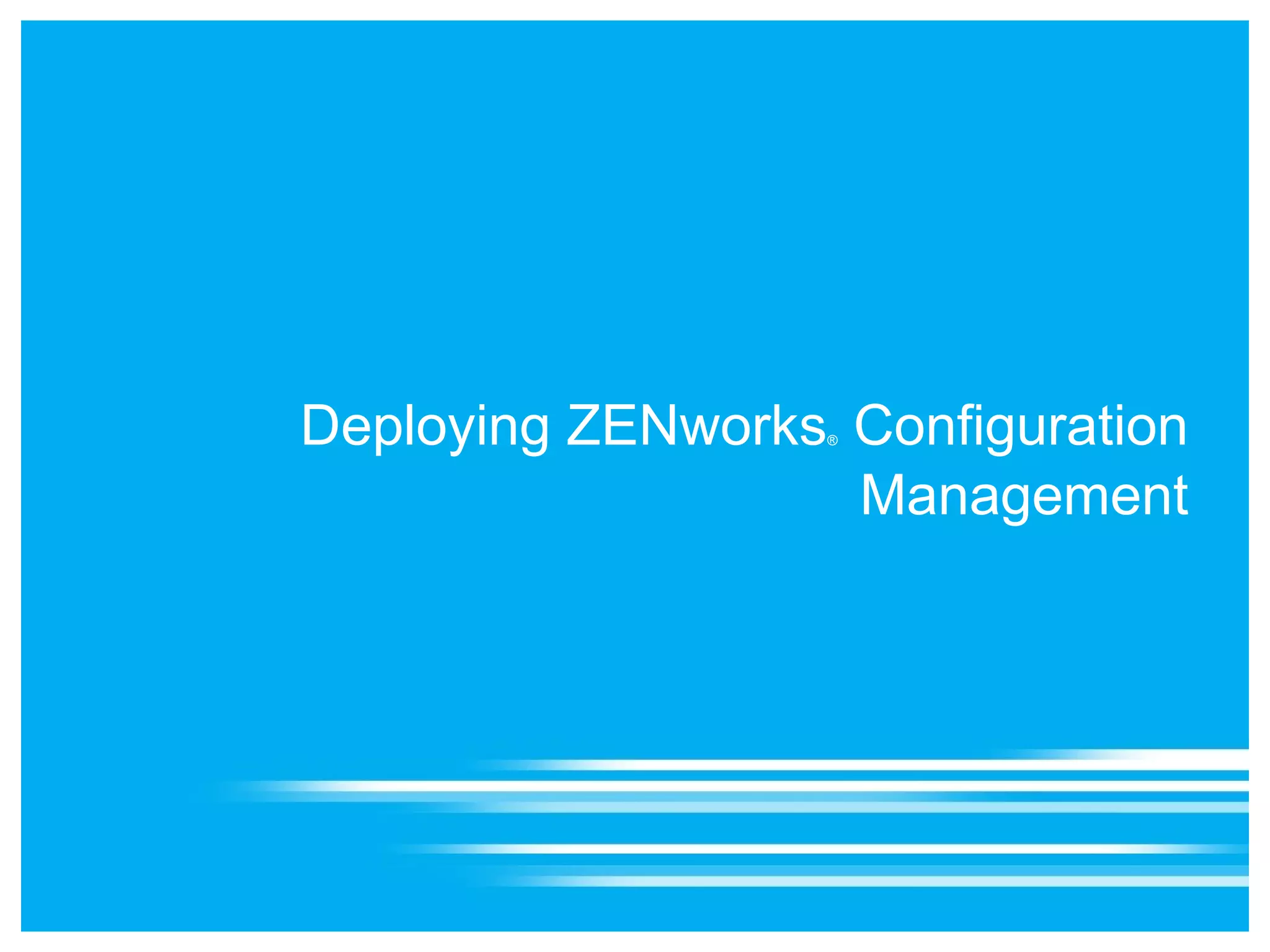 Deploying ZENworks Configuration
                  ®



                   Management
 